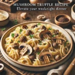 Mushroom Truffle Pasta Recipe: Elevate Your Weeknight Dinner